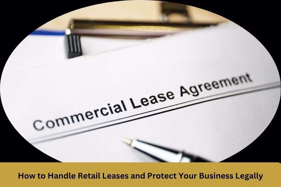 How to Handle Retail Leases and Protect Your Business Legally