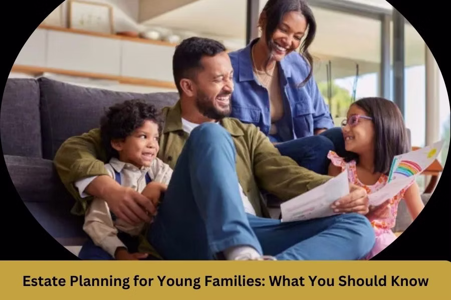 Estate Planning for Young Families: What You Should Know