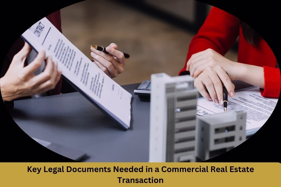 Key Legal Documents Needed in a Commercial Real Estate Transaction