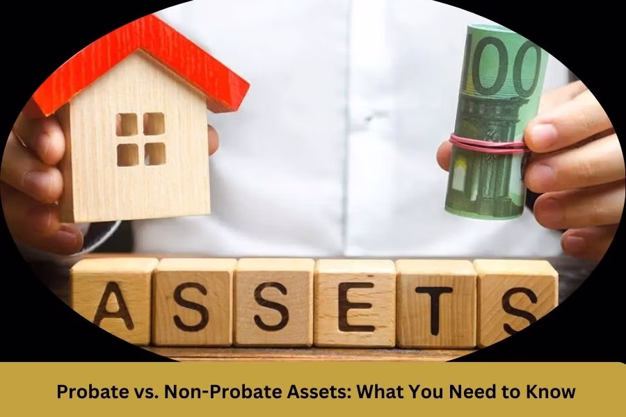 Probate vs. Non-Probate Assets: What You Need to Know