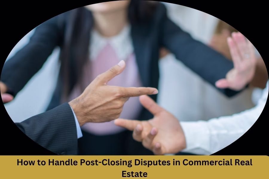 How to Handle Post-Closing Disputes in Commercial Real Estate
