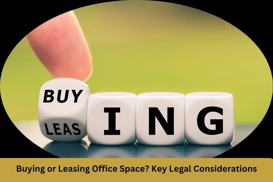 Buying or Leasing Office Space? Key Legal Considerations