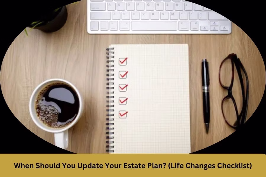 When Should You Update Your Estate Plan? (Life Changes Checklist)