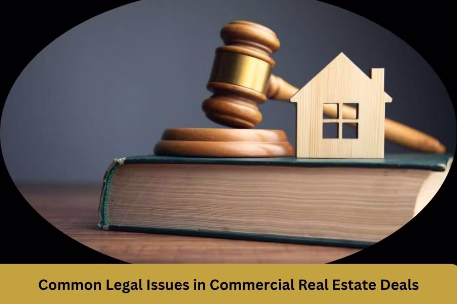 Common Legal Issues in Commercial Real Estate Deals