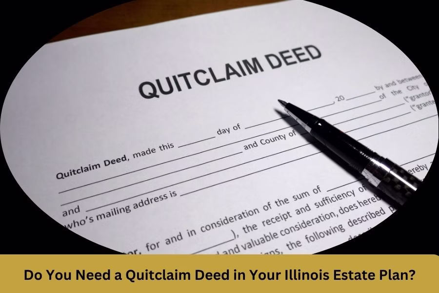 Do You Need a Quitclaim Deed in Your Illinois Estate Plan?