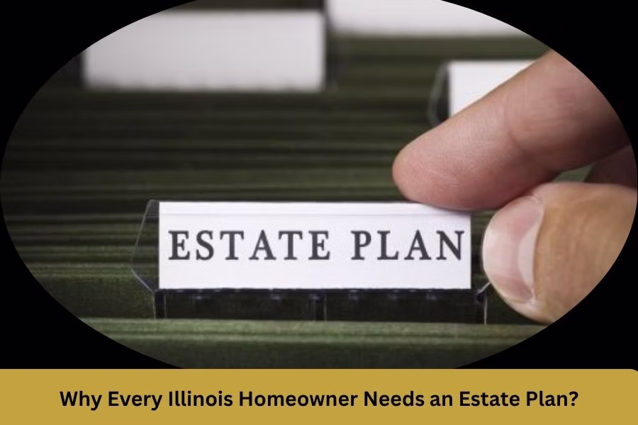 Why Every Illinois Homeowner Needs an Estate Plan