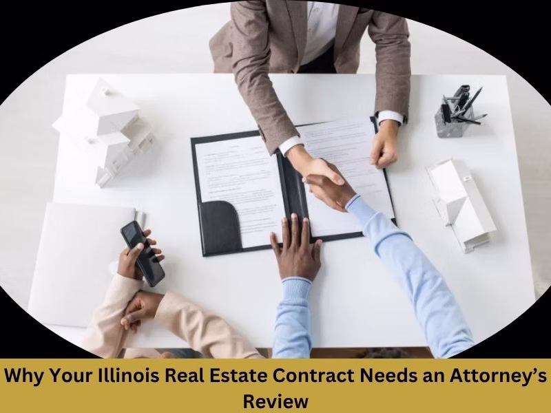 Why Your Illinois Real Estate Contract Needs an Attorney’s Review